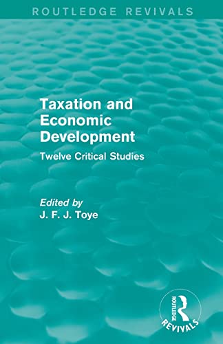 Taxation and Economic Development (Routledge Revivals) Twelve Critical Studies [Paperback]
