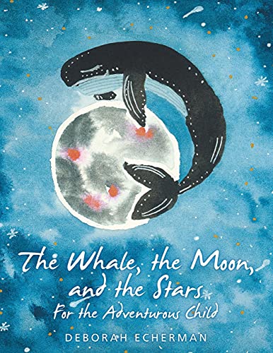 Whale, the Moon, and the Stars  For the Adventurous Child [Paperback]