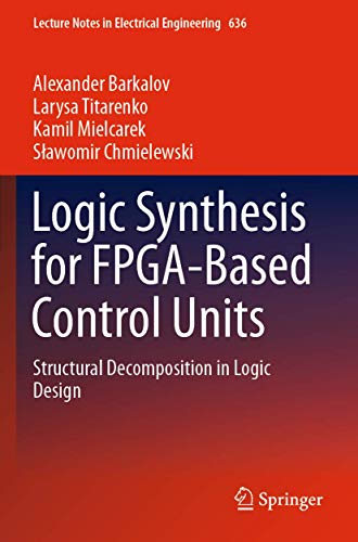 Logic Synthesis for FPGA-Based Control Units Structural Decomposition in Logic  [Paperback]