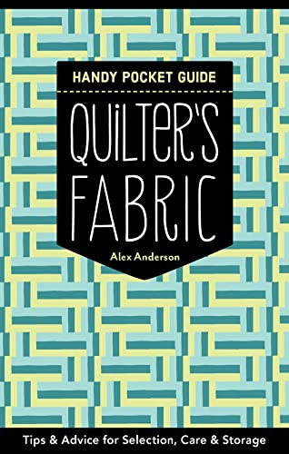 Quilter's Fabric Handy Pocket Guide Tips &amp Advice for Selection, Care &amp [Paperback]
