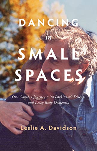 Dancing in Small Spaces One Couples Journey with Parkinsons Disease and Lewy  [Paperback]
