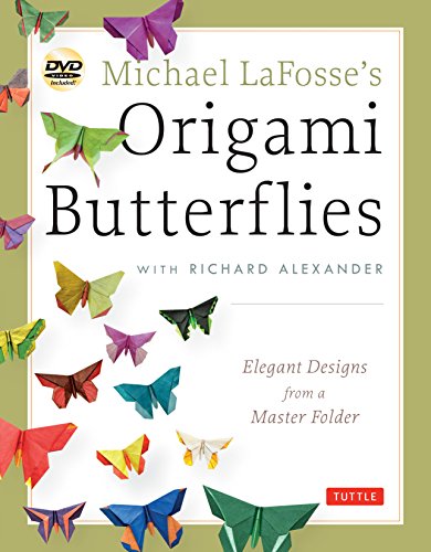 Michael LaFosse's Origami Butterflies Elegant Designs from a Master Folder Ful [Paperback]