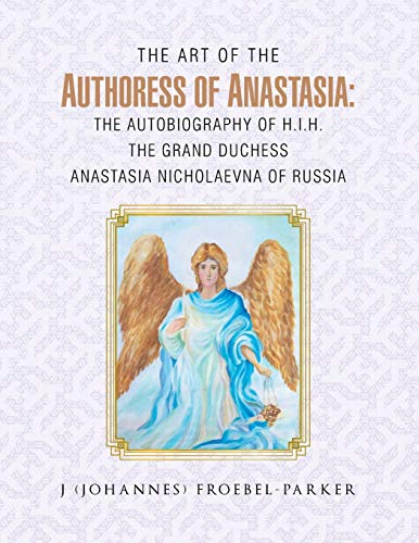 Art of the Authoress of Anastasia  The Autobiography of H. I. H. the Grand Duch [Paperback]