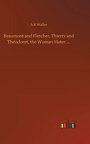 Beaumont And Fletcher, Thierry And Theodoret, The Woman-Hater, ...
