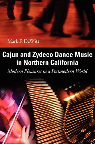 Cajun And Zydeco Dance Music In Northern California Modern Pleasures In A Postm [Paperback]