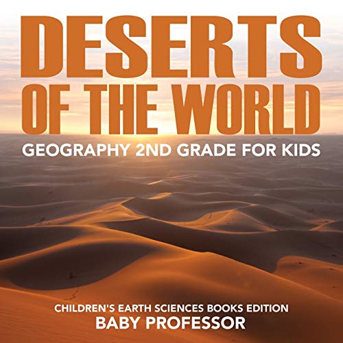 Deserts of the World  Geography 2nd Grade for Kids Children's Earth Sciences Bo [Paperback]