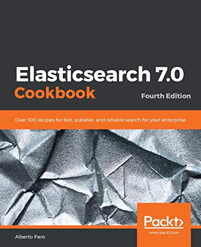Elasticsearch 7. 0 Cookbook  Over 100 Recipes for Fast, Scalable, and Reliable  [Paperback]