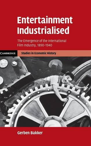 Entertainment Industrialised The Emergence of the International Film Industry,  [Hardcover]