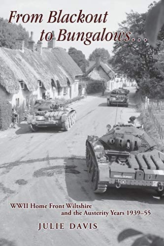 From Blackout to Bungalows ...  WWII Home Front Wiltshire and the Austerity Yea [Paperback]