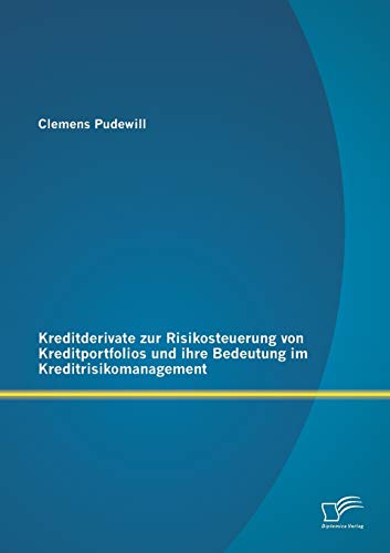 Kreditderivate Zur Risikosteuerung Von Kreditportfolios und Ihre Bedeutung Im Kr [Paperback]