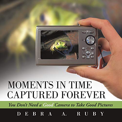 Moments In Time Captured Forever You Don't Need A Good Camera To Take Good Pict [Paperback]