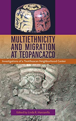 Multiethnicity And Migration At Teopancazco Investigations Of A Teotihuacan Nei [Hardcover]
