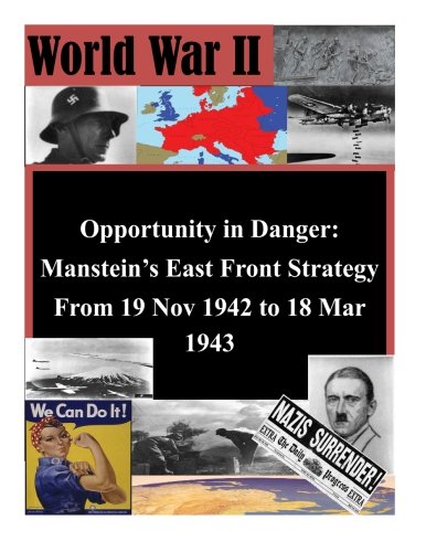 Opportunity In Danger Manstein's East Front Strategy From 19 Nov 1942 To 18 Mar [Paperback]