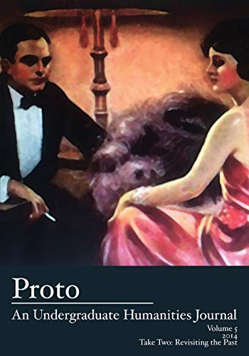Proto An Undergraduate Humanities Journal, Vol. 5 2014 - Take Two Revisiting T [Paperback]