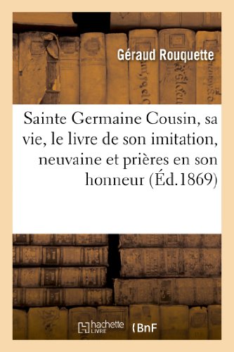 Sainte Germaine Cousin, Sa Vie, le Livre de Son Imitation, Neuvaine et Prieres e [Paperback]