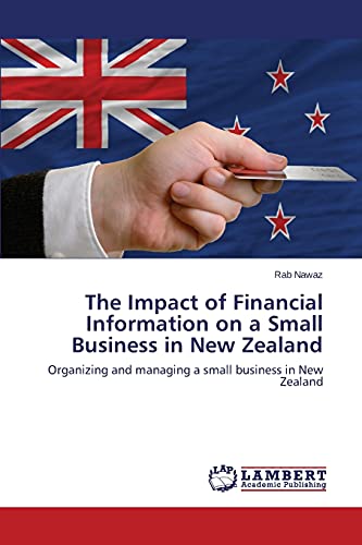 The Impact Of Financial Information On A Small Business In New Zealand Organizi [Paperback]