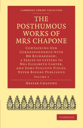 The Posthumous Works of Mrs Chapone Containing Her Correspondence with Mr Richa [Paperback]