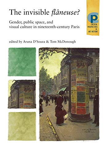 The invisible flneuse Gender, public space and visual culture in nineteenth c [Paperback]