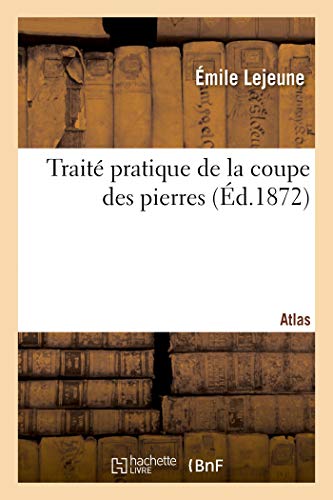 Traite Pratique De La Coupe Des Pierres. Atlas