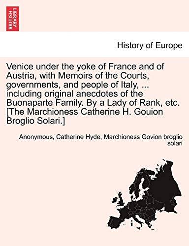 Venice under the yoke of France and of Austria, with Memoirs of the Courts, gove [Paperback]