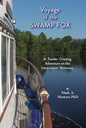 Voyage of the Swamp Fox  A Trawler Cruising Adventure on the Intracoastal Water [Hardcover]
