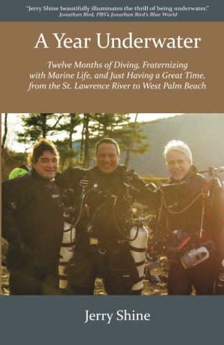 Year Underwater  Twelve Months of Diving, Fraternizing with Marine Life, and Ju [Paperback]