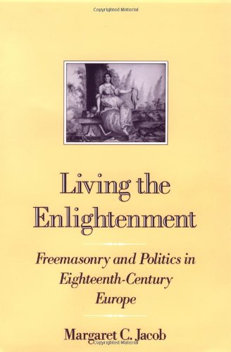 Living the Enlightenment Freemasonry and Politics in Eighteenth-Century Europe [Paperback]