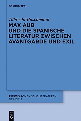 Max Aub und die Spanische Literatur Zwischen Avantgarde und Exil [Hardcover]