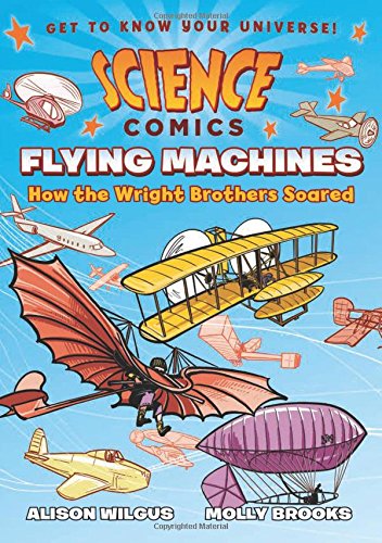 Science Comics Flying Machines How the Wright Brothers Soared [Paperback]