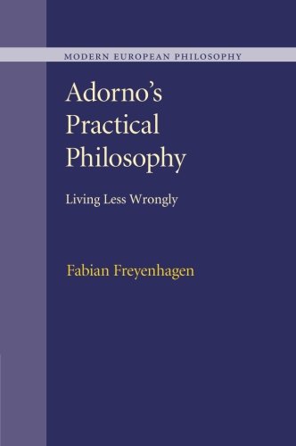 Adorno's Practical Philosophy Living Less Wrongly [Paperback]