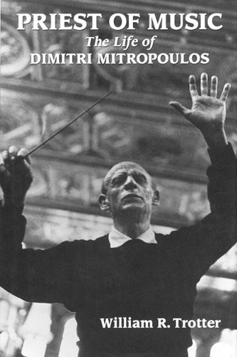 Priest of Music The Life of Dimitri Mitropoulos [Hardcover]