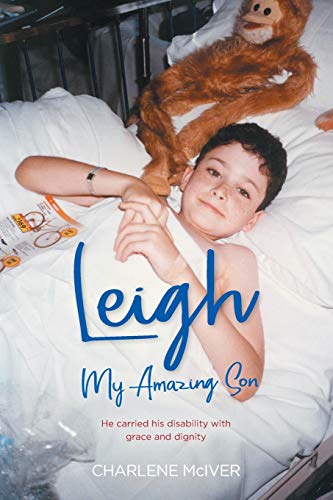 Leigh, My Amazing Son  He Carried His Disability with Grace and Dignity [Paperback]
