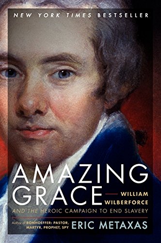 Amazing Grace: William Wilberforce and the Heroic Campaign to End Slavery [Paperback]