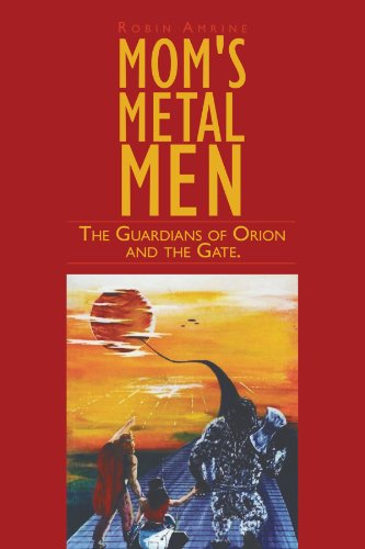 Mom's Metal Men  The Guardians of Orion and the Gate [Paperback]