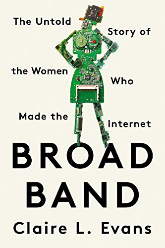 Broad Band The Untold Story of the Women Who Made the Internet [Paperback]