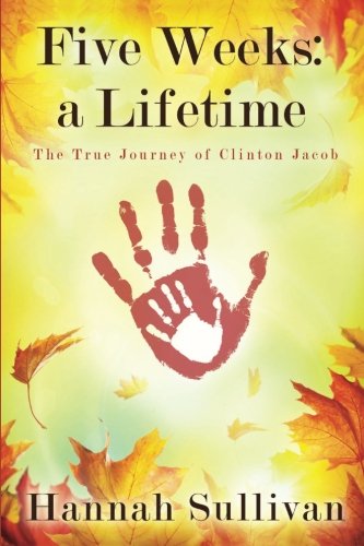 Five Weeks A Lifetime The True Journey Of Clinton Jacob [Paperback]