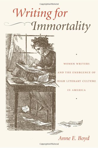 Writing For Immortality Women And The Emergence Of High Literary Culture In Ame [Hardcover]