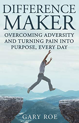 Difference Maker  Overcoming Adversity and Turning Pain into Purpose, Every Day [Paperback]