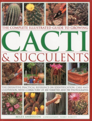 The Complete Illustrated Guide to Growing Cacti &amp Succulents [Paperback]