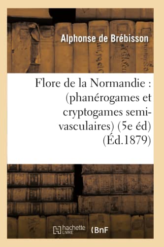 Flore de la Normandie  (Phanerogames et Cryptogames Semi-Vasculaires) (5e Editi [Paperback]