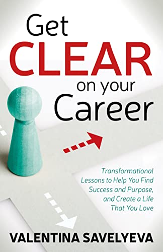 Get CLEAR on Your Career Transformational Lessons to Help You Find Success and  [Paperback]