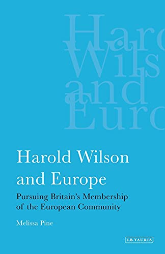 Harold Wilson and Europe Pursuing Britain's Membership of the European Communit [Paperback]