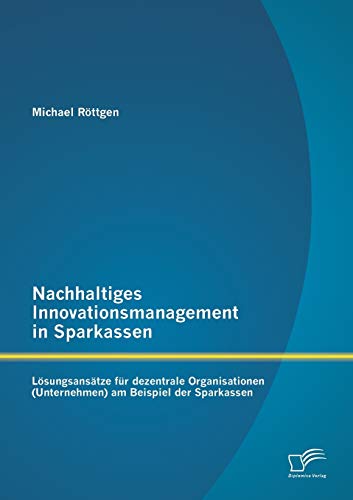Nachhaltiges Innovationsmanagement in Sparkassen lsungsanstze Fr Dezentrale  [Paperback]