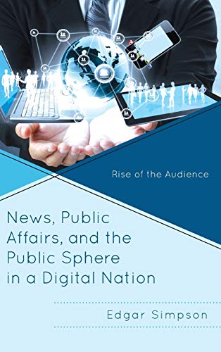 News, Public Affairs, and the Public Sphere in a Digital Nation Rise of the Aud [Hardcover]