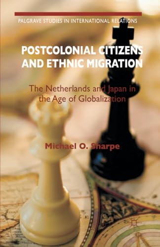 Postcolonial Citizens and Ethnic Migration The Netherlands and Japan in the Age [Paperback]