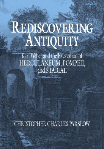 Rediscovering Antiquity Karl Weber and the Excavation of Herculaneum, Pompeii a [Paperback]