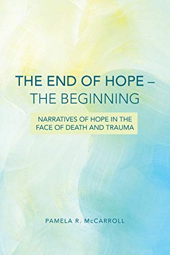 The End Of Hope - The Beginning Narratives Of Hope In The Face Of Death And Tra [Paperback]