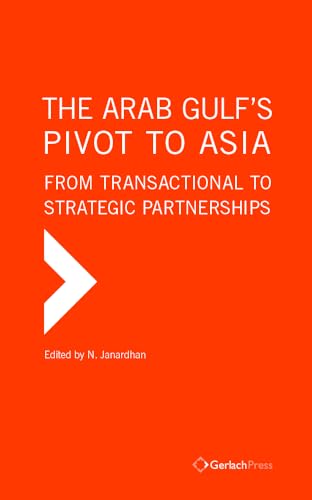 The Arab Gulf's Pivot to Asia From Transactional to Strategic Partnerships [Hardcover]