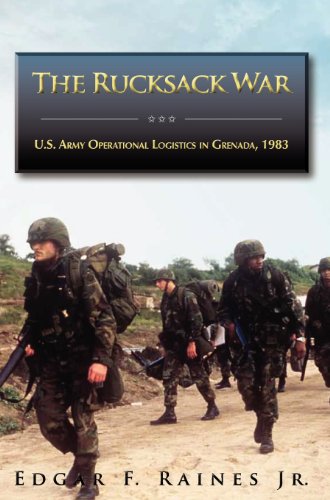 The Rucksack War U.S. Army Operational Logistics In Grenada, 1983 [Hardcover]
