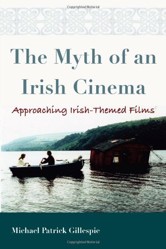 Myth Of An Irish Cinema Approaching Irish-Themed Films (irish Studies) [Hardcover]
